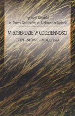 okładka Miłosierdzie w codzienności. Czyn. Słowo. Modlitwa książka | Aleksander Radec, Kiciński Jacek, Patryk Gołubców