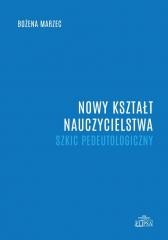 okładka Nowy kształt nauczycielstwa. Szkic pedeutologiczny książka | Bożena Marzec