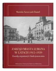 okładka Zarząd miasta Lublina w latach 1915-1939 książka | Szewczak-Daniel Mariola