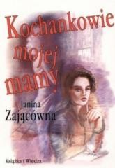 okładka Kochankowie mojej mamy książka | Janina Zającówna