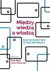 okładka Między wiedzą a władzą. Bezpieczeństwo w erze... książka | Artur Gruszczak, red. PiotrBajor