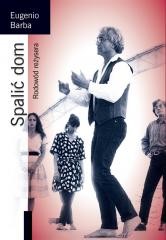 okładka Spalić dom. Rodowód reżysera książka | Eugenio Barba