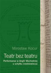 okładka Teatr bez teatru. Performanse w Anglii Wsch... książka | Mirosław Kocur