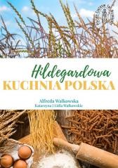okładka Hildegardowa Kuchnia Polska w.2 książka | Alfreda Walkowska, Katarzyna iLidiaWalkowskie