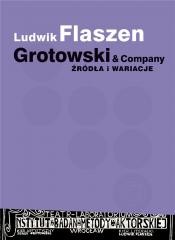 okładka Grotowski & Company. Źródła i wariacje książka | Ludwik Flaszen
