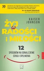 okładka Żyj w radości i miłości książka | Kaiser Johnson