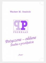 okładka Pożyczone - oddane. Studia o przekładzie książka | Osadnik WacławM.