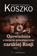 okładka Opowiadania o świecie przestępczym carskiej.. T.3 książka | Koszko ArkadiuszFrancewicz