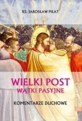 okładka Wielki Post. Wątki pasyjne. Komentarze duchowe książka | Ks. Jarosław Piłat