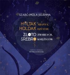 okładka Złoto zmarłych, srebro księżyców książka | Imola JuliannaSzabó