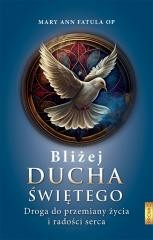 okładka Bliżej Ducha Świętego . Droga do przemiany życia i książka | Mary AnnFatulaOP