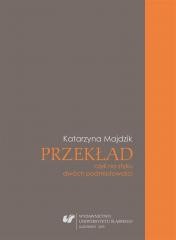 okładka Przekład, czyli na styku dwóch podmiotowości książka | Katarzyna MajdzikPapić