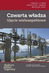 okładka Czwarta władza Ujęcie wieloaspektowe książka | Litwin Tomasz, Nieć Mateusz, Łabędź Krzysztof