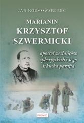 okładka Marianin Krzysztof Szwermicki - apostoł... książka | Jan Kosmowski
