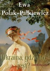 okładka Ukraina, gdzie to jest? Dziennik roku wojny książka | Ewa Polak-Pałkiewicz