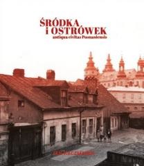 okładka Śródka i Ostrówek. Antiqua civitas Posnaniensis książka | Jan Kaczmarek