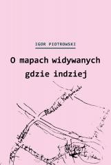 okładka O mapach widywanych gdzie indziej książka | Igor Piotrowski