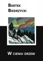 okładka W cieniu drzew książka | Bartek Biedrzycki
