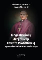 okładka Błogosławiony Arcybiskup Edward Profittlich SJ książka | Aleksander PosackiSj;KrzysztofHomaSj