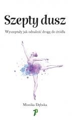 okładka Szepty Dusz. Wyszeptały jak odnaleźć drogę do.. książka | Monika Dębska