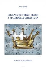 okładka Jak łączyć treści lekcji z mądrością Chrystusa książka | Mary Dunlop