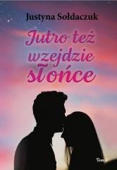 okładka Jutro też wzejdzie słońce T.1 książka | Justyna Sołdaczuk