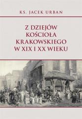 okładka Z dziejów Kościoła krakowskiego w XIX i XX wieku książka | Urban Jacek