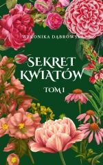 okładka Sekret Kwiatów T.1 książka | Dąbrowska Weronika