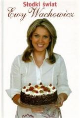 okładka Słodki świat Ewy Wachowicz książka | Ewa Wachowicz