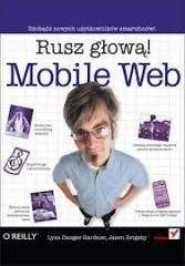 okładka Mobile Web. Rusz głową! książka | Jason Grigsby, Lyza DangerGardner