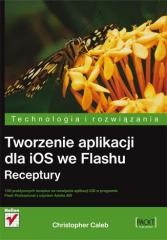 okładka Tworzenie aplikacji dla iOS we Flashu. Receptury książka | Christopher Caleb
