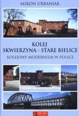 okładka Kolej Skwierzyna - Stare Bielice książka | Urbaniak Miron