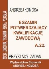 okładka Egz. potw. kwal. zawod. A.22 Przykł. zad. EKONOMIK książka | Andrzej Komosa