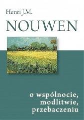 okładka O wspólnocie, modlitwie, przebaczeniu książka | Henri J.M. Nouwen
