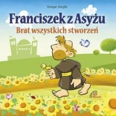 okładka Franciszek z Asyżu. Brat wszystkich stworzeń książka | Monique Morgillo