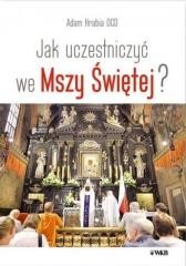 okładka Jak uczestniczyć we Mszy Świętej książka | Adam HrabiaOCD