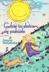 okładka Gdzie to słońce się podziało książka | Danutak Matysewicz