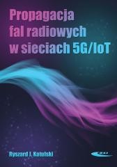 okładka Propagacja fal radiowych w sieciach 5G/IoT książka | Katulski RyszardJ.