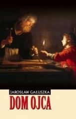 okładka Dom Ojca książka | Jarosław Gałuszka