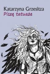 okładka Piszę tatuaże książka | Katarzyna Grzesitza