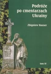 okładka Podróże po cmentarzach Ukrainy... T.4 książka | Zbigniew Hauser