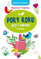 okładka Edukacja domowa. Pory roku. Gry i zabawy. Wiosna książka | Katarzyna Trojańska