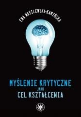 okładka Myślenie krytyczne jako cel kształcenia książka | Wasilewska-Kamińska Ewa