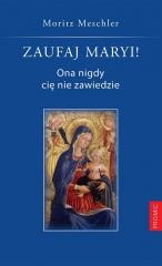 okładka Zaufaj Maryi! Ona nigdy cię nie zawiedzie książka | Moritz Meschler