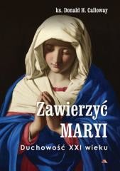 okładka Zawierzyć Maryi. Duchowość XXI wieku książka | Calloway DonaldH.