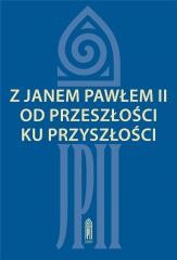 okładka Z Janem Pawłem II od przeszłości ku przyszłości książka | red. ZofiaZarębianka