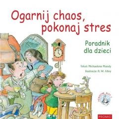 okładka Ogarnij chaos, pokonaj stres. Poradnik dla dzieci książka | Mundy Michaelene