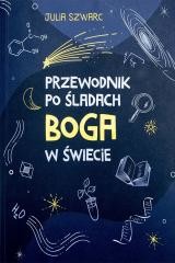 okładka Przewodnik po śladach Boga w świecie książka | Julia Szwarc