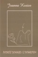 okładka Podróż donikąd i z powrotem książka | Joanna Kosior
