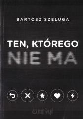 okładka Ten, którego nie ma książka | Bartosz Szeluga
